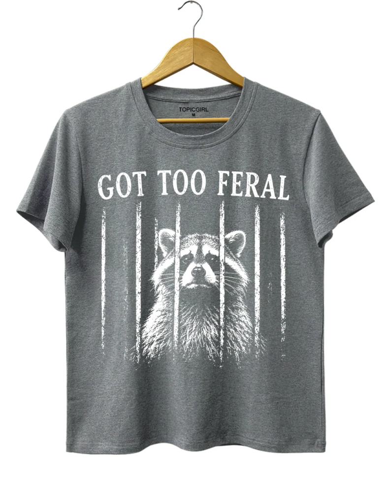 Topicgirl Got Too Feral Raccoon Tee